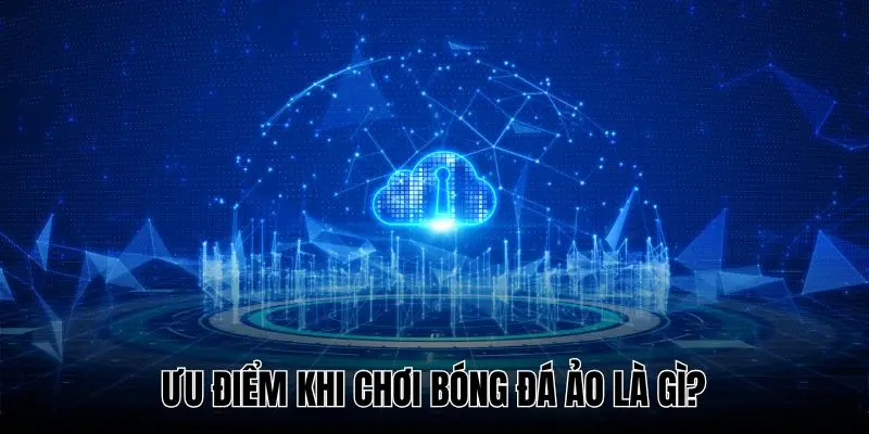 Hệ thống dữ liệu bóng đá ảo luôn minh bạch và bảo mật cao