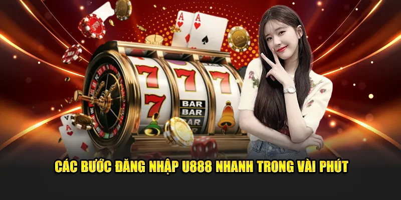 Các bước đăng nhập U888 nhanh trong vài phút