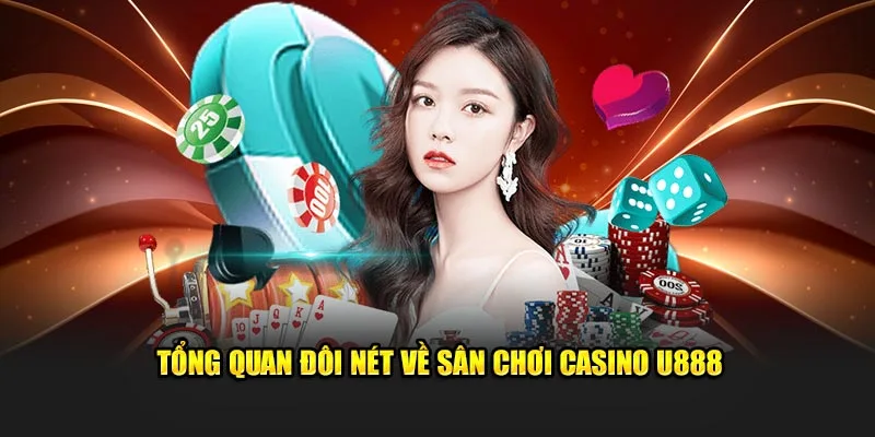 Tổng quan sơ lược Casino U888