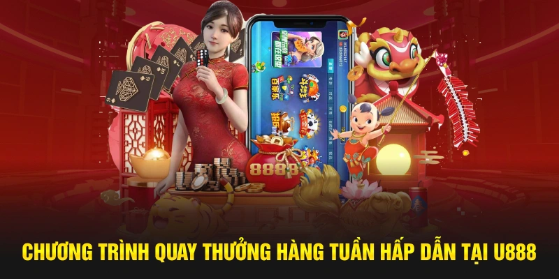 Chương trình quay thưởng hàng tuần hấp dẫn tại U888