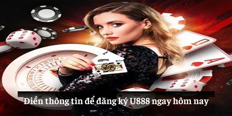 Điền thông tin để đăng ký U888 ngay hôm nay