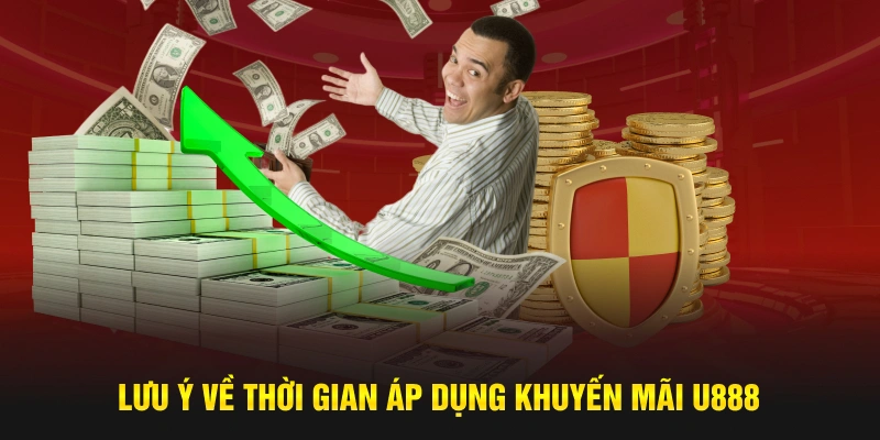 Lưu ý về thời gian áp dụng khuyến mãi U888