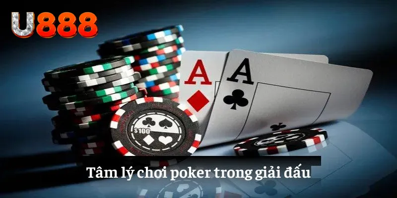 Tâm lý chơi poker trong giải đấu